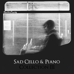 کاور آلبوم آلبوم موسیقی بی کلام Sad Cello & Piano Collection III اثری از Martin Czerny از Martin Czerny