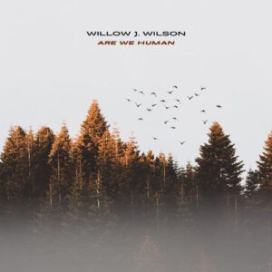 کاور آلبوم آیا ما انسان هستیم - ویلو جی. ویلسون از Willow J. Wilson