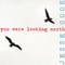 you were looking north