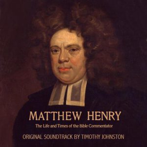Matthew Henry – The Life and Times
