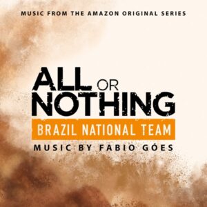 All or Nothing Brazil National Team (Music from the Amazon Original Series)