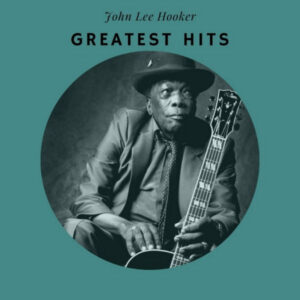 Greatest Hits John Lee Hooker