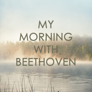 My morning with Beethoven