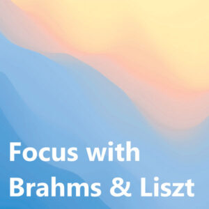 Focus with Brahms & Liszt
