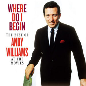 Where Do I Begin The Best of Andy Williams at the Movies