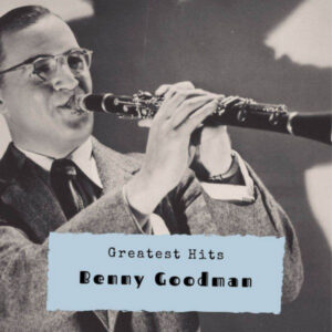Benny Goodman Greatest Hits