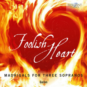 Foolish Heart Madrigals for Three Sopranos