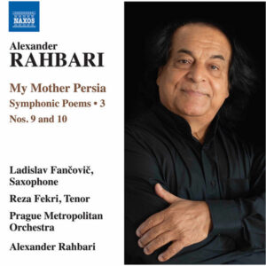 Alexander Rahbari My Mother Persia, Vol. 3 Symphonic Poems Nos. 9 &10