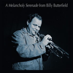 A Melancholy Serenade from Billy Butterfield