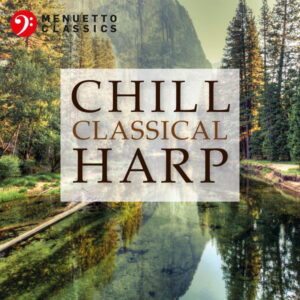 Chill Classical Harp The Most Relaxing Masterpieces