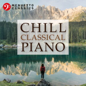 Chill Classical Piano The Most Relaxing Masterpieces