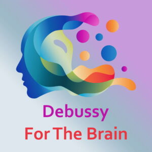 Debussy For The Brain