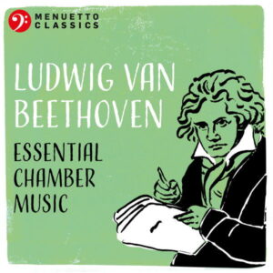 Ludwig van Beethoven Essential Chamber Music