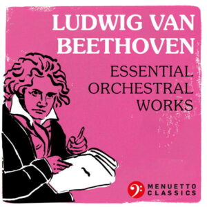Ludwig van Beethoven Essential Orchestral Music