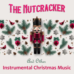 The Nutcracker And Other Instrumental Christmas Music