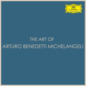 The Art of Arturo Benedetti Michelangeli