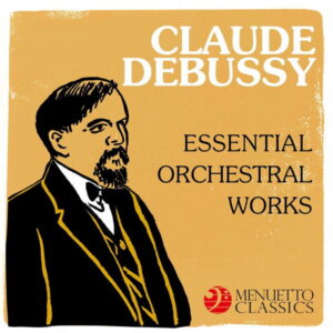 Claude Debussy Essential Orchestral Works