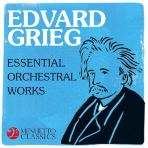 Edvard Grieg Essential Orchestral Works
