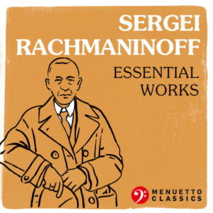 Sergei Rachmaninoff Essential Works