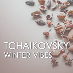 Tchaikovsky Winter Vibes