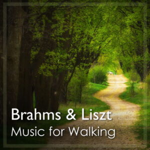 Music for Walking Brahms & Liszt