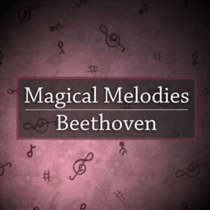 Magical Melodies - Beethoven