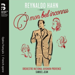Reynaldo Hahn Ô mon bel inconnu