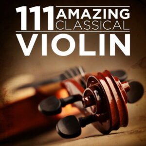 111 Amazing Classical Violin