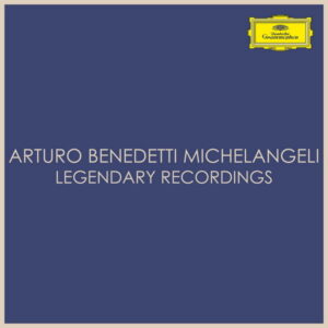 Arturo Benedetti Michelangeli Legendary Recordings