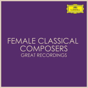Female Classical Composers Great Recordings