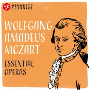 Wolfgang Amadeus Mozart Essential Operas