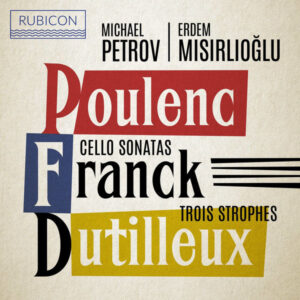 Poulenc, Franck Cello Sonatas _ Dutilleux Trois Strophes