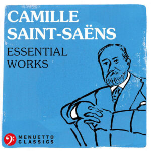 Camille Saint Saëns Essential Works