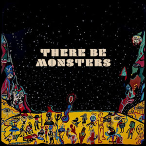 There Be Monsters