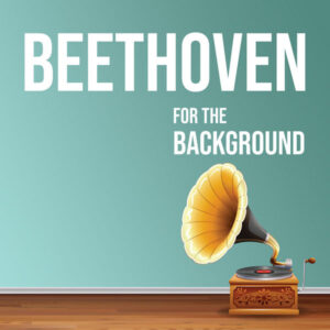 Beethoven for the Background