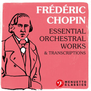 Frédéric Chopin Essential Orchestral Works & Transcriptions