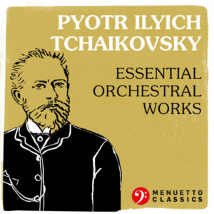 Pyotr Ilyich Tchaikovsky Essential Orchestral Works
