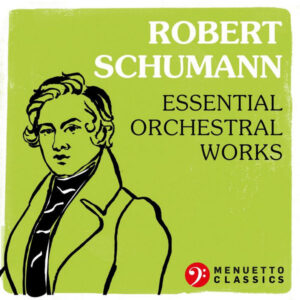 Robert Schumann Essential Orchestral Works