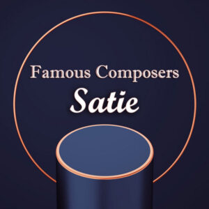 Famous Composers Satie