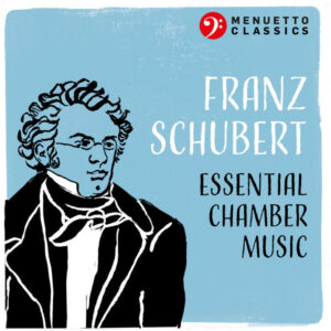 Franz Schubert Essential Chamber Music