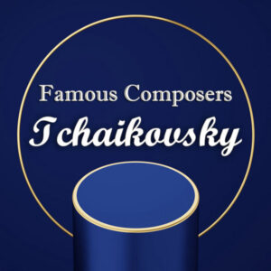 Famous Composers Tchaikovsky