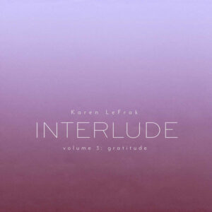 Karen LeFrak Interlude Vol. 3 Gratitude