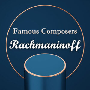 Famous Composers Rachmaninoff