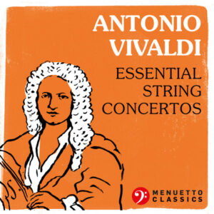 Antonio Vivaldi Essential String Concertos