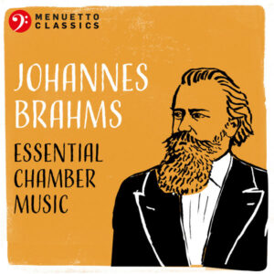 Johannes Brahms Essential Chamber Music