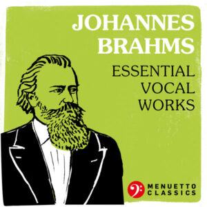 Johannes Brahms Essential Vocal Works