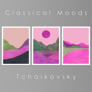 Classical Moods Tchaikovsky