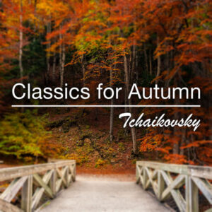 Classics for Autumn Tchaikovsky