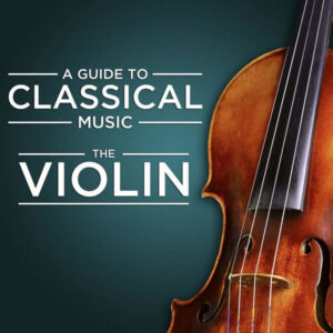 A Guide to Classical Music The Violin
