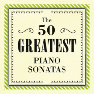 The 50 Greatest Piano Sonatas